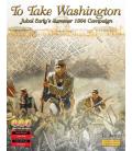 To Take Washington: Jubal Early's Summer 1864 Campaign