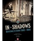 In the Shadows: Resistance in France 1943-1944 In the Shadows: Resistance in France 1943-1944